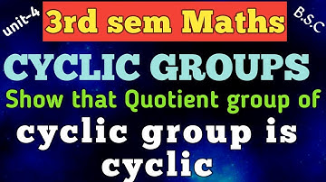 CYCLIC GROUPS /show that Quotient group of cyclic group is cyclic /unit-4/3rd sem maths /in Telugu
