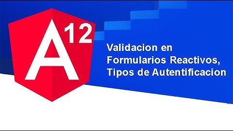 22. Curso Angular 12 [2021] - Validacion en Formularios Reactivos, Tipos de Autentificacion