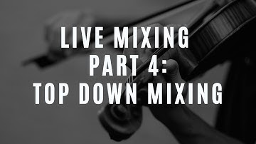 Live Orchestral Mixing (Part 4 of 6): Top Down Mixing