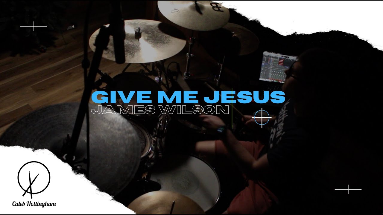 Give Me Jesus Drum Cover James Wilson YouTube