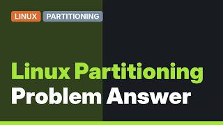 How should I setup my partitions on linux? (3 Solutions!!)