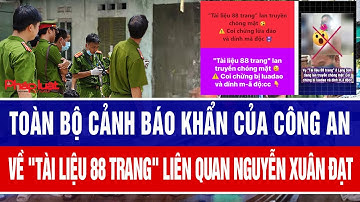 Toàn bộ cảnh báo khẩn của công an về "tài liệu 88 trang" liên quan Nguyễn Xuân Đạt
