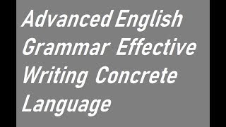 Advanced English Grammar  Effective Writing  Concrete Language