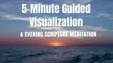 5-Minute Guided Visualization and Evening Scripture Meditation for Rest