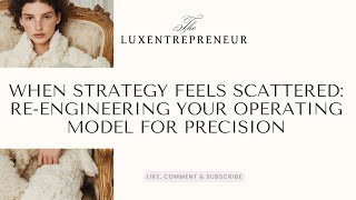 When Strategy Feels Scattered | Re-engineering Your Operating Model for Precision