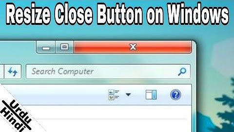 How To Resize Windows Close Button