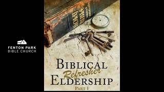 Biblical Eldership Refresher (Part 1) - Tony Nuñez