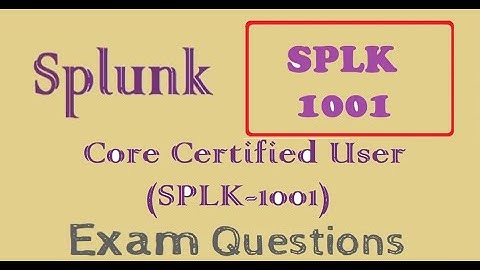 Splunk Core Certified User (SPLK-1001) - Practice Questions and Answers
