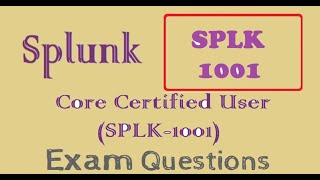 Splunk Core Certified User (SPLK-1001) - Practice Questions and Answers