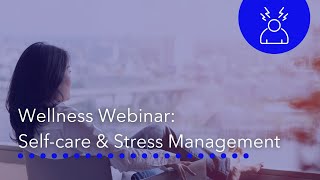 Self-care and Stress Management | Wellness Webinar
