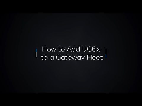 How to Add UG6x to a Gateway Fleet