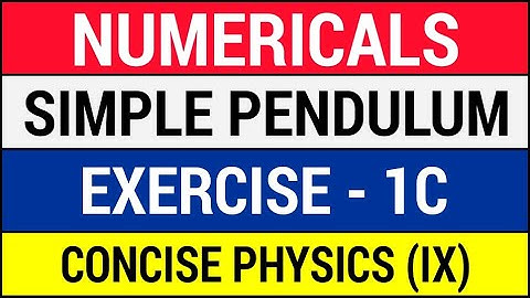 Solving Numericals on Simple Pendulum - Exercise 1C - ICSE Class 9 Physics