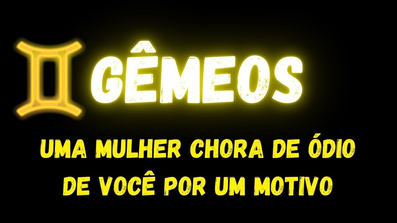 ♊️GÊMEOS😡UMA MULHER CHORA DE ÓDIO DE VOCÊ POR UM MOTIVO...