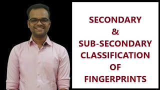 Classification of Fingerprints/ Secondary & Sub Secondary Classification of FP