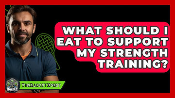What Should I Eat To Support My Strength Training? - The Racket Xpert