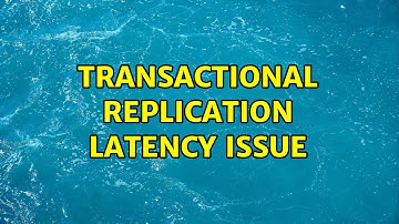 Transactional replication latency issue (2 Solutions!!)