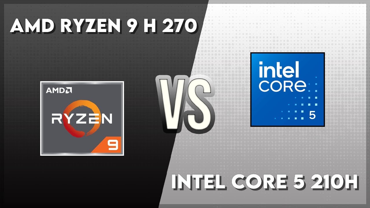 AMD Ryzen 9 H 270 vs Intel Core 5 210H Technical Comparison