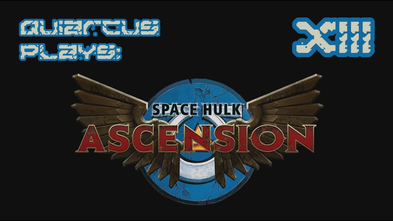 Quiarcus Plays - Space Hulk Ascension Ultramarines Episode 13