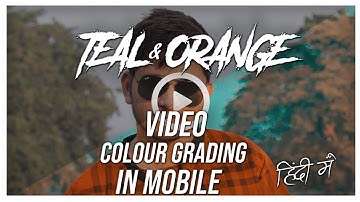 TEAL and ORANGE Video Colour Grading in Mobile in Hindi || Teal and Orange Video Editing in Mobile