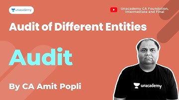 Audit of Different Entities | Audit | CA Amit Popli | Unacademy CA Foundation, Intermediate