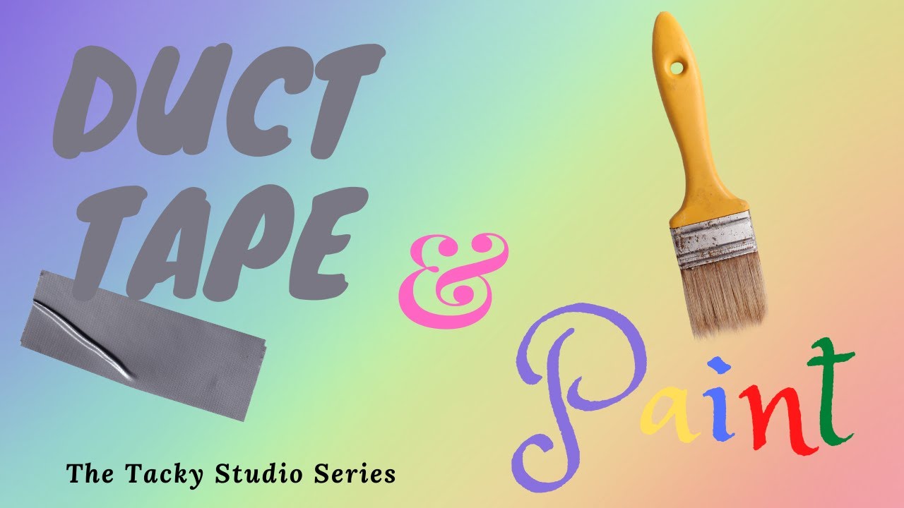 Duct Tape & Paint: The Tacky Studio Series. Episode #1