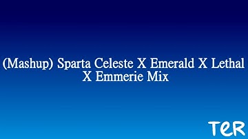 (Reupload) (Mashup) Sparta Celeste X Emerald X Lethal X Emmerie Mix