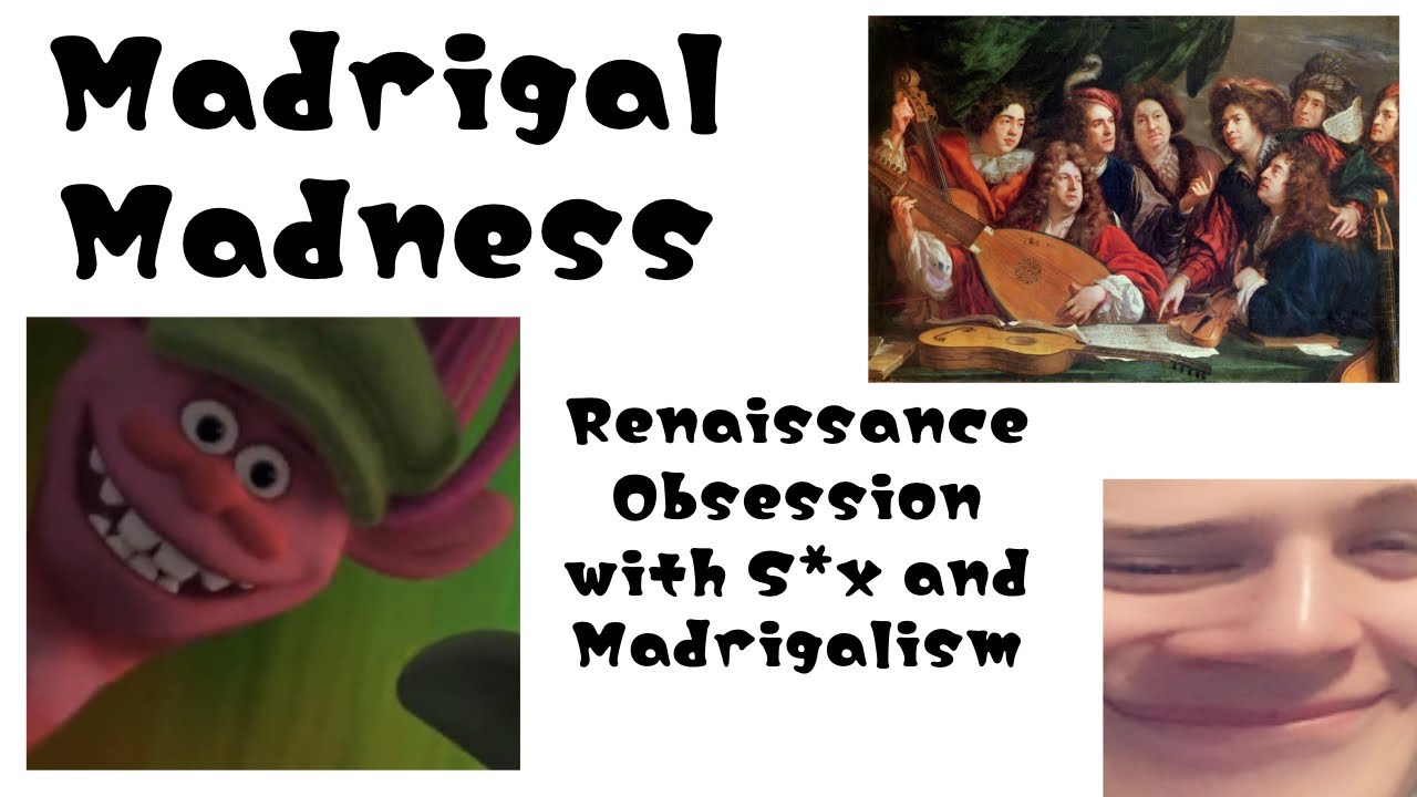 Madrigal Madness | The Renaissance’s Obsession with S*x and Madrigalism