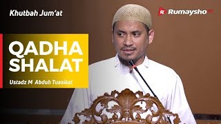 Khutbah Jum'at : Qadha Shalat - Ustadz M Abduh Tuasikal
