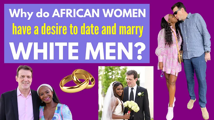 💍Why do African Women have a desire to date & marry White Men? #relationships  #driyabo #marriage