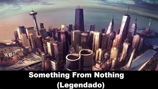 Foo Fighters - Something From Nothing (Legendado)