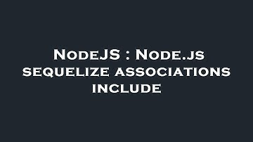 NodeJS : Node.js sequelize associations include