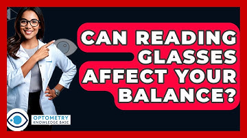 Can Reading Glasses Affect Your Balance? - Optometry Knowledge Base