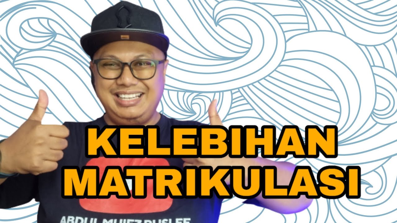 8 Kelebihan Matrikulasi