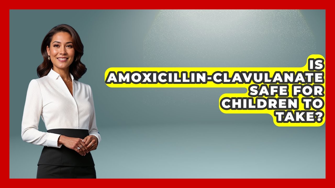 Is Amoxicillin-Clavulanate Safe For Children To Take? - The Health Brief