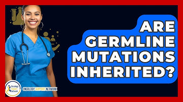 Are Germline Mutations Inherited? - Oncology Support Network