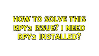 Ubuntu: How to solve this rpy2 issue? I need rpy2 installed?