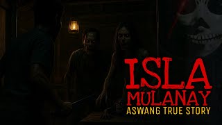 ISLA MULANAY | Aswang True Story