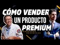 Cómo vender un producto premium