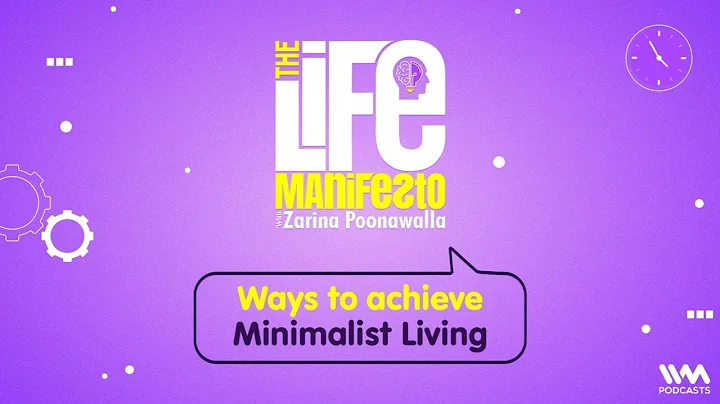 The Life Manifesto Ep. 69: Ways to achieve Minimal...