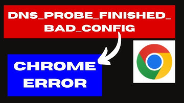 DNS PROBE FINISHED BAD CONFIG Chrome error on Windows 11 / 10 Fixed