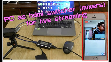 PC as hdmi video switcher (mixers) for live streaming