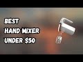 5 Best Hand Mixer Under $50 IN 2023 ✅