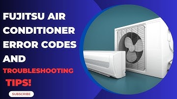 Fujitsu Air Conditioner Error Codes and Troubleshooting Tips!