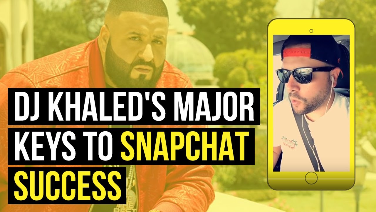 DJ Khaled's Major Keys to Snapchat Success YouTube