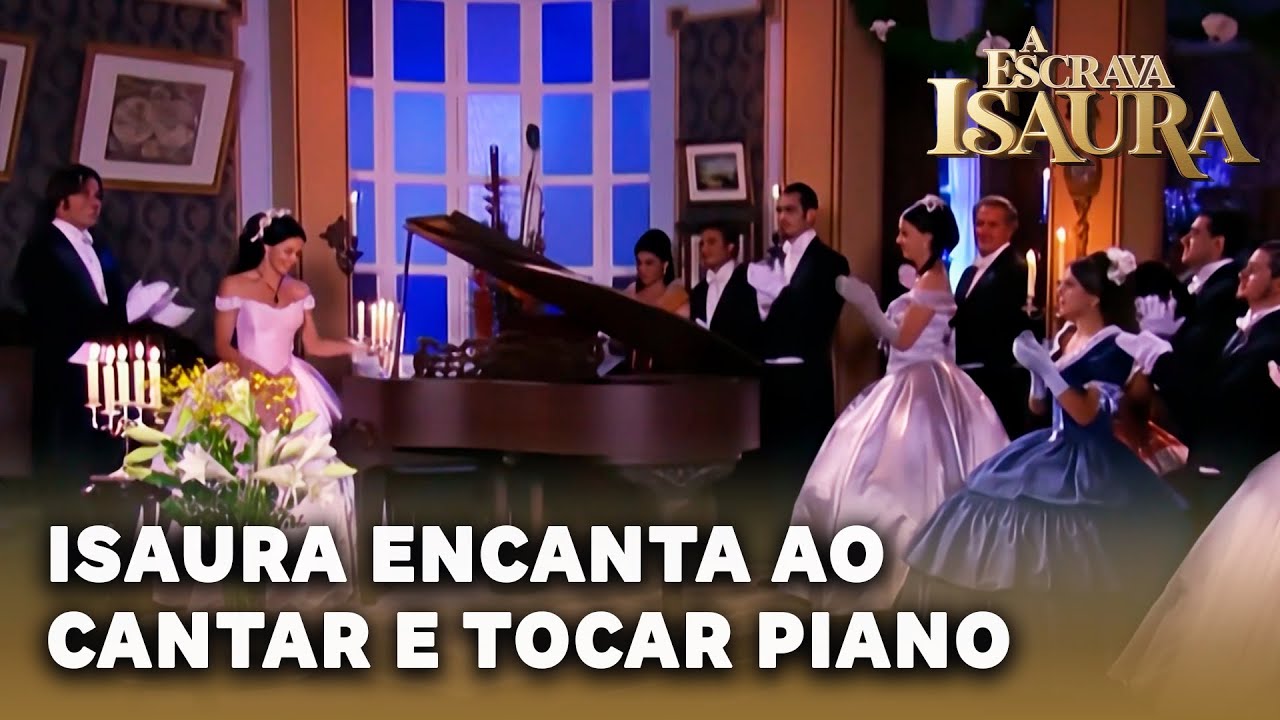 A ESCRAVA ISAURA: Isaura canta e toca piano e deixa todos encantados