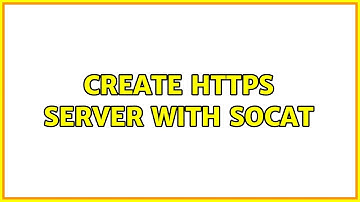 Create HTTPS server with socat
