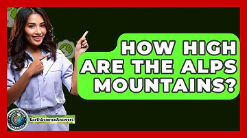 How High Are The Alps Mountains? - Earth Science Answers