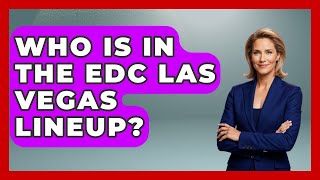 Who Is In The EDC Las Vegas Lineup? - We Go To Festivals