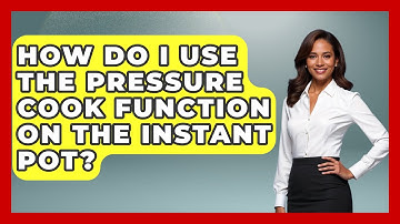 How Do I Use The Pressure Cook Function On The Instant Pot? - Ultimate Life Hacks