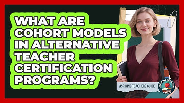What Are Cohort Models In Alternative Teacher Certification Programs? - Aspiring Teacher Guide